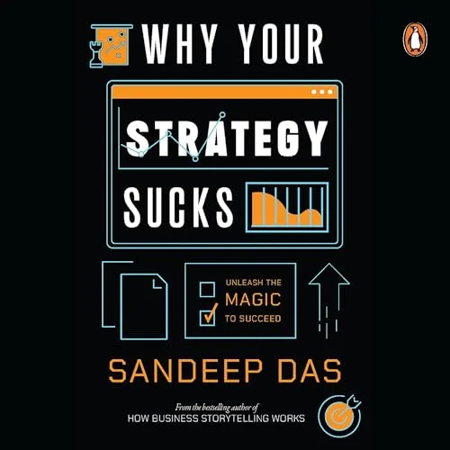 Why Your Strategy Sucks: Unleash the Magic to Succeed By Sandeep Das